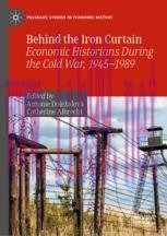 [PDF]Behind the Iron Curtain: Economic Historians During the Cold War, 1945–1989