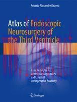 [PDF]Atlas of Endoscopic Neurosurgery of the Third Ventricle: Basic Principles for Ventricular Approaches and Essential Intraoperative Anatomy