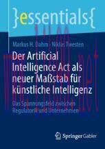 [PDF]Der Artificial Intelligence Act als neuer Maßstab für künstliche Intelligenz: Das Spannungsfeld zwischen Regulatorik und Unternehmen