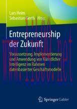 [PDF]Entrepreneurship der Zukunft: Voraussetzung, Implementierung und Anwendung von Künstlicher Intelligenz im Rahmen datenbasierter Geschäftsmodelle