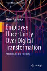 [PDF]Employee Uncertainty Over Digital Transformation: Mechanisms and Solutions