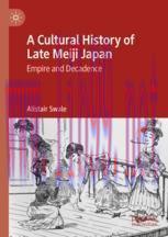 [PDF]A Cultural History of Late Meiji Japan: Empire and Decadence