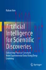 [PDF]Artificial Intelligence for Scientific Discoveries: Extracting Physical Concepts from_ Experimental Data Using Deep Learning