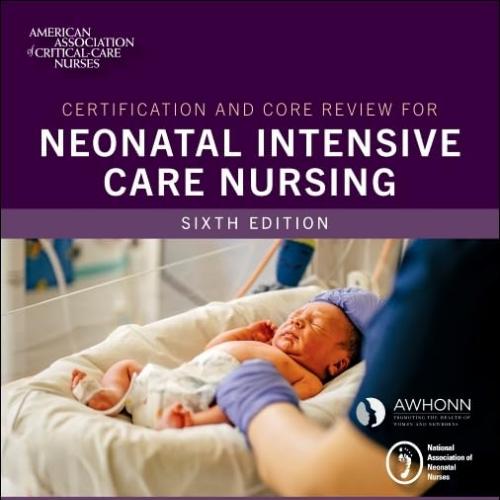 Certification And Core Review For Neonatal Intensive Care Nursing, 6th Edition (Original PDF)