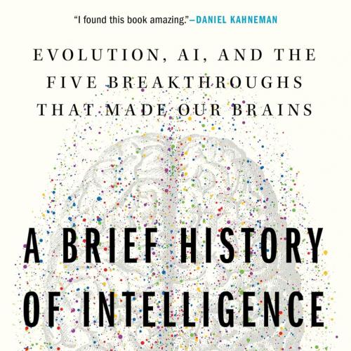 A Brief History of Intelligence Evolution, AI, and the Five Breakthroughs That Made Our Brains