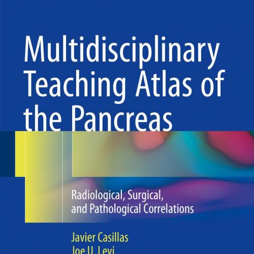 Multidisciplinary Teaching Atlas of the Pancreas Radiological, Surgical, and Pathological Correlations 1st ed
