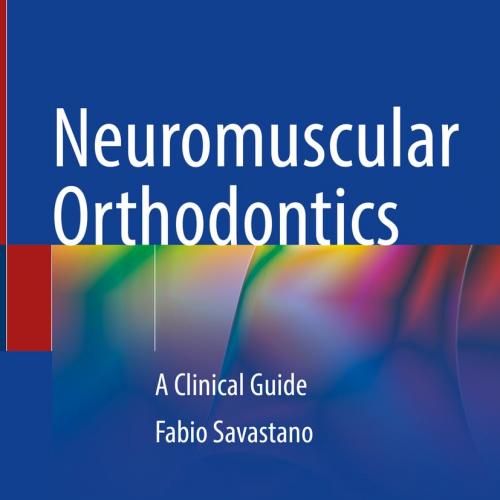 Neuromuscular Orthodontics: A Clinical Guide 1st ed. 2023 Edition