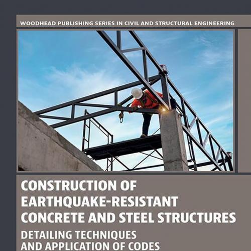 Construction of Earthquake-Resistant Concrete and Steel Structures Detailing Techniques and Application of Codes