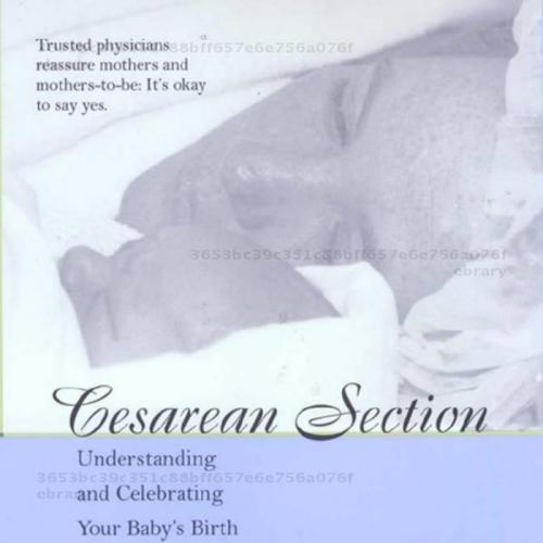Cesarean Section-Understanding and Celebrating Your Baby's Birth
