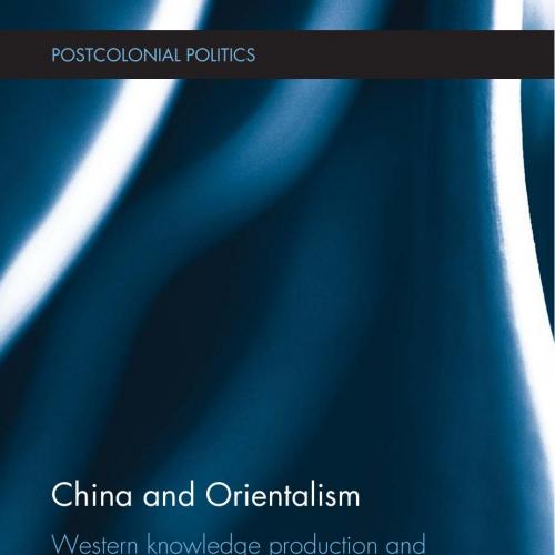 China and Orientalism Western Knowledge Production and the PRC