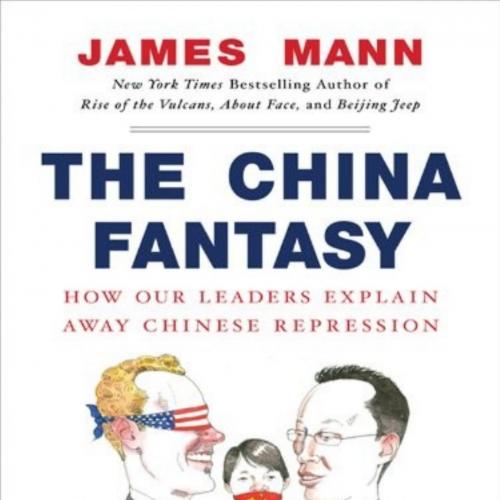 China Fantasy Why Capitalism Will Not Bring Democracy to China - James Mann, The - James Mann