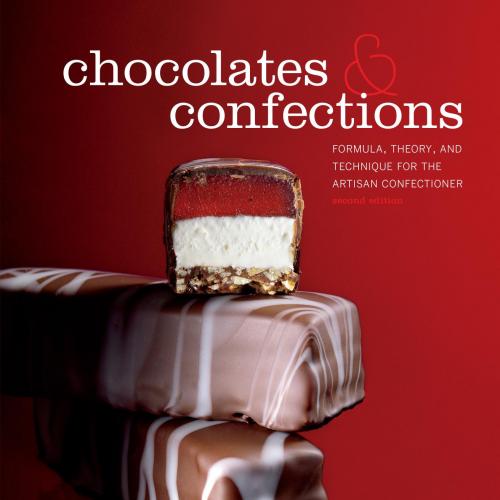 Chocolates and Confections Formula, Theory, and Technique for the Artisan Confectioner 2e