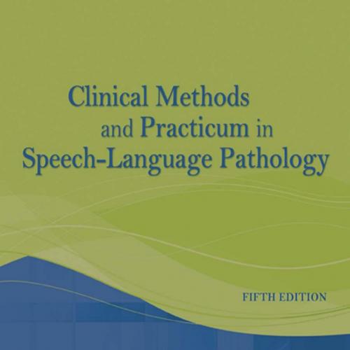 Clinical Methods and Practicum in Speech-Language Pathology 5th Edition