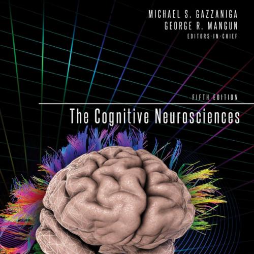 Cognitive Neurosciences 5 Fifth Edition, The - Edited by Michael S. Gazzaniga & George R. Mangun