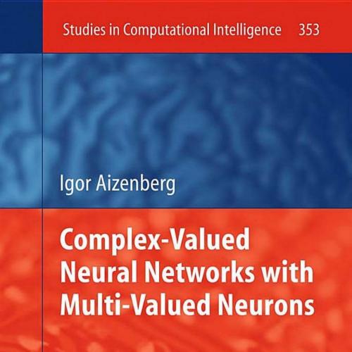 Complex-Valued Neural Networks with Multi-Valued Neurons (Studies in Computational Intelligence, 353) - Igor Aizenberg