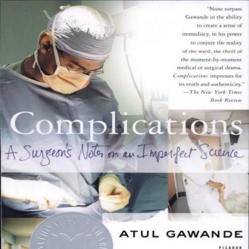 Complications A Surgeon''s Notes on an Imperfect Science