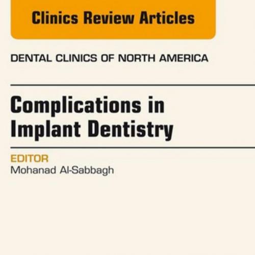 Complications in Implant Dentistry, an Issue of Dental Clinics of North America