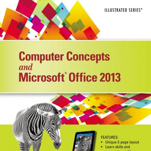 Computer Concepts and Microsoft(r) Office 2013--Illustrated