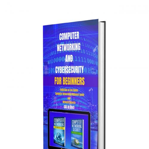 Computer Networking and Cybersecurity for Beginners_ Collectioner Networking Beginners guide and Network Security (All in One)
