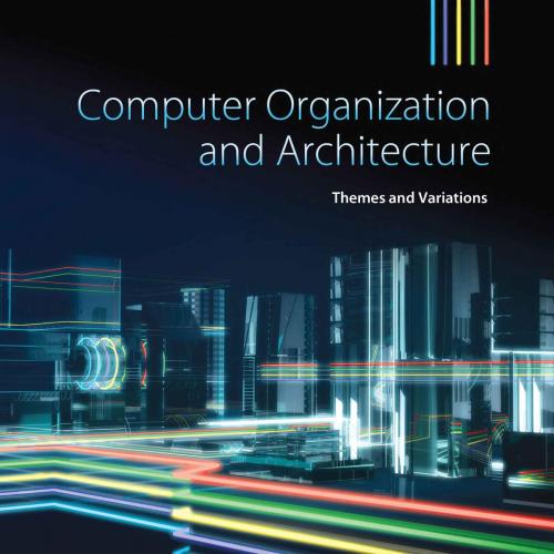 Computer Organization & Architecture_ Themes and Variations