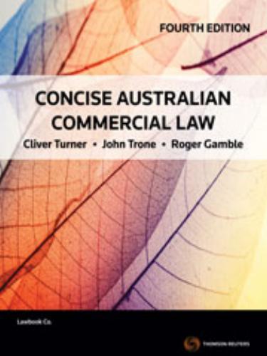 Concise Australian Commercial Law 4th Edition 4e - Clive Turner; John Trone; Roger Gamble