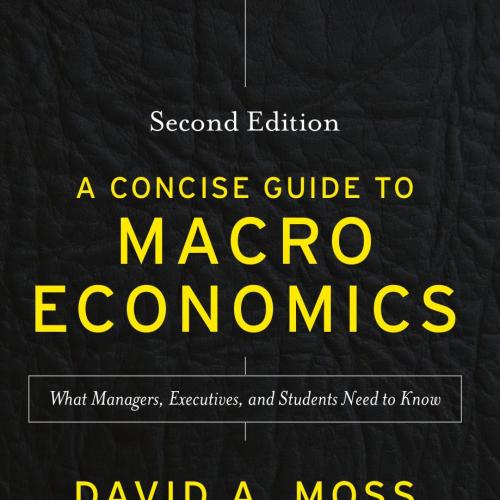 Concise Guide to Macroeconomics_ What Managers, Executives, and Students Need to Know, Second Edition, A