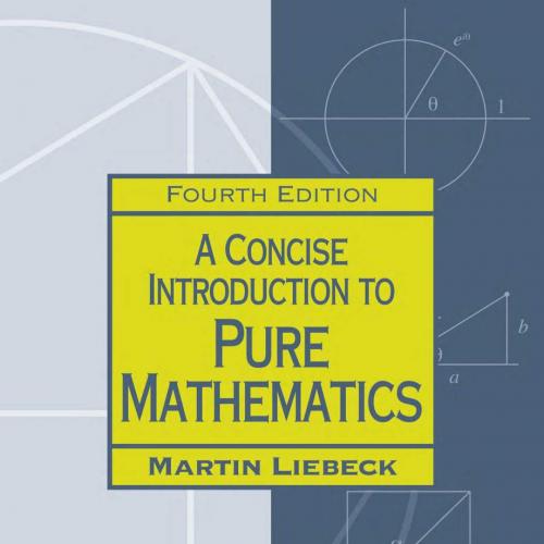 Concise Introduction to Pure Mathematics 4th Edition by Martin Liebeck, A