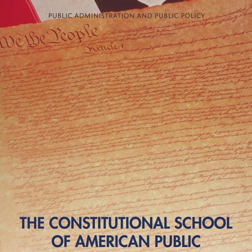Constitutional School of American Public Administration, The - Stephanie P. Newbold & David H. Rosenbloom