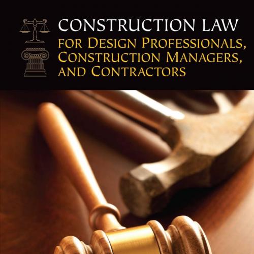 Construction Law for Design Professionals,Construction Managers and Contractors