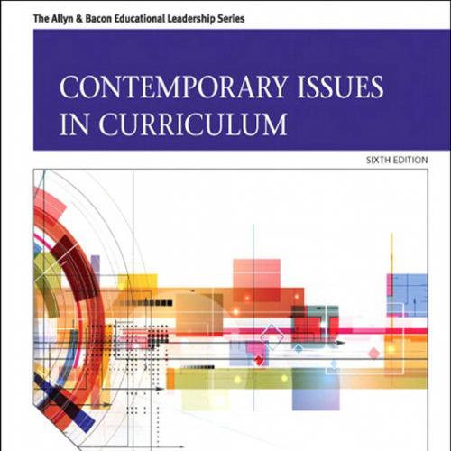 Contemporary Issues in Curriculum 6th Edition by Allan C. Ornstein - Wei Zhi