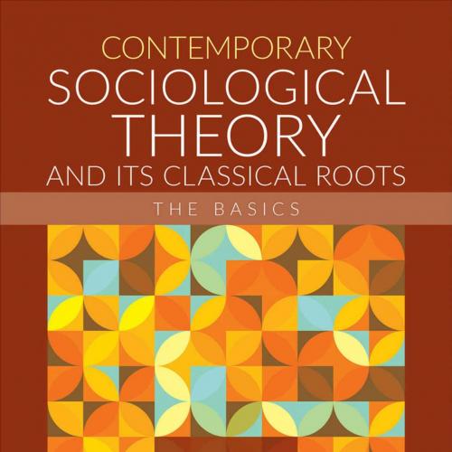 Contemporary Sociological Theory and Its Classical Roots The Basics (NULL) 5th