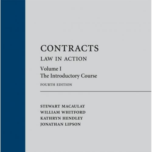Contracts_ Law in Action, Volume 1_ The Introductory Course, Fourth Edition - Stewart Macaulay & William Whitford & Kathryn Hendley & Jonathan Lipson