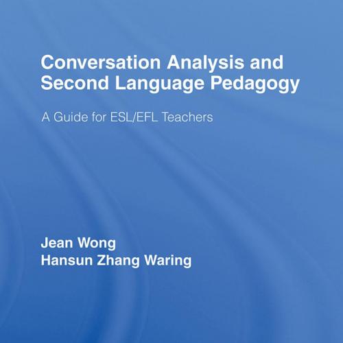Conversation Analysis and Second Language Pedagogy_ A Guide for ESL_EFL Teachers - Jean Wong & Hansun Zhang Waring