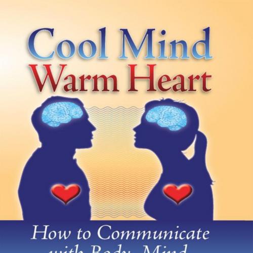 Cool Mind Warm Heart How to Communicate with Body, Mind, Heart & Soul by Robert Boyer