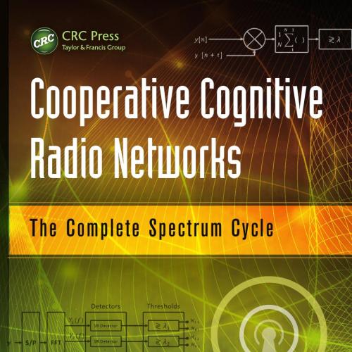 Cooperative Cognitive Radio Networks_ The Complete Spectrum Cycle