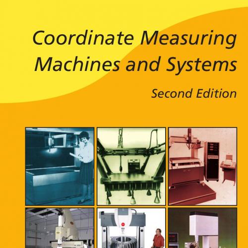 Coordinate Measuring Machines and Systems, Second Edition