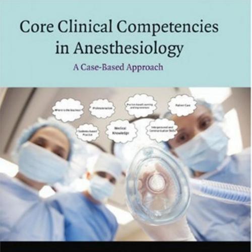 Core Clinical Competencies in Anesthesiology- A Case-based Approach - Wei Zhi