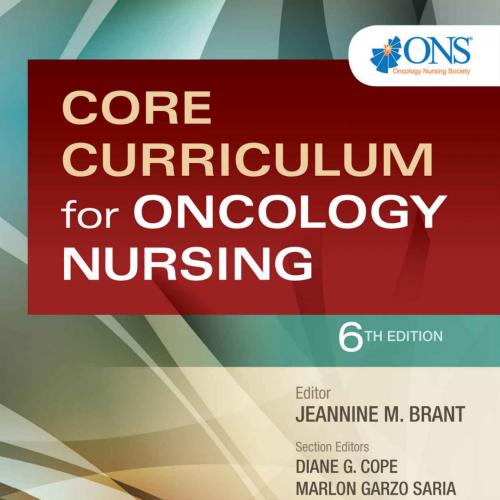 Core Curriculum for Oncology Nursing 6th Edition - Jeannine Brant & Francisco Conde & Marlon Saria