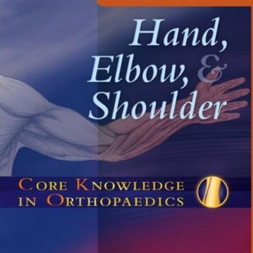 Core Knowledge in Orthopaedics-Hand, Elbow, and Shoulder