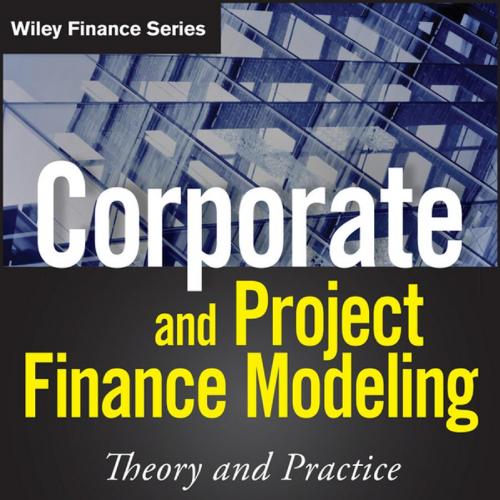 Corporate and Project Finance Modeling Theory and Practice - Edward Bodmer