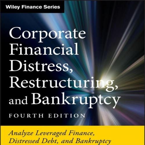 Corporate Financial Distress, Restructuring, and Bankruptcy (Wiley Finance)