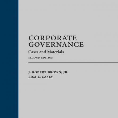 Corporate Governance_ Cases and Materials, 2nd Second Edition - Brown, J. Robert, Jr. & Lisa L. Casey