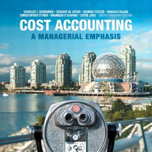 Cost Accounting A Managerial Emphasis, 6th Canadian Edition