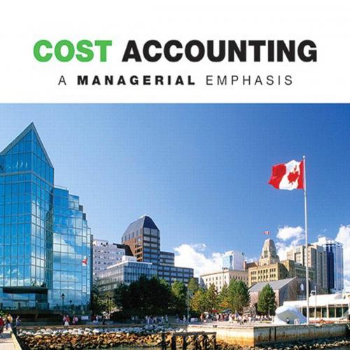 Cost Accounting A Managerial Emphasis, Seventh 7th Canadian Edition
