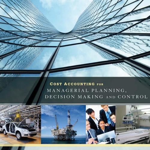 Cost Accounting for Managerial Planning Decision Making and Control Cost Accounting for Managerial