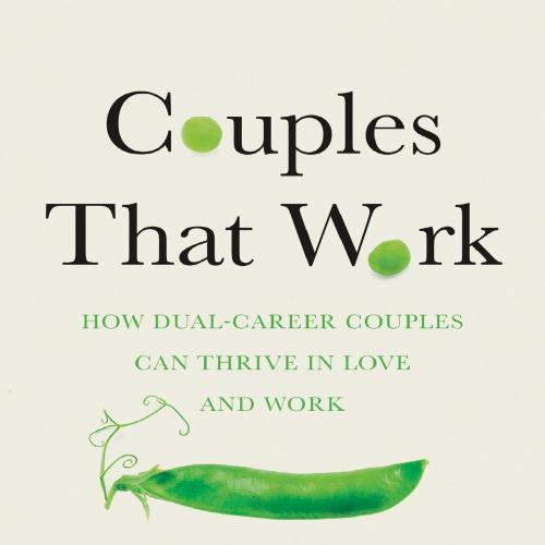 Couples That Work_ How Dual-Career Couples Can Thrive in Love and Work