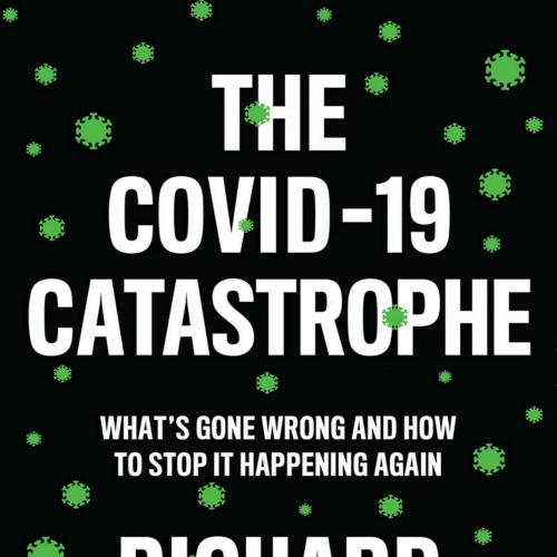 COVID-19 Catastrophe What's Gone Wrong and How to Stop It Happening Again, The