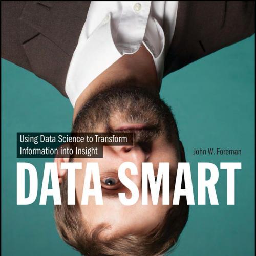 Data Smart Using Data Science to Transform Information 2013