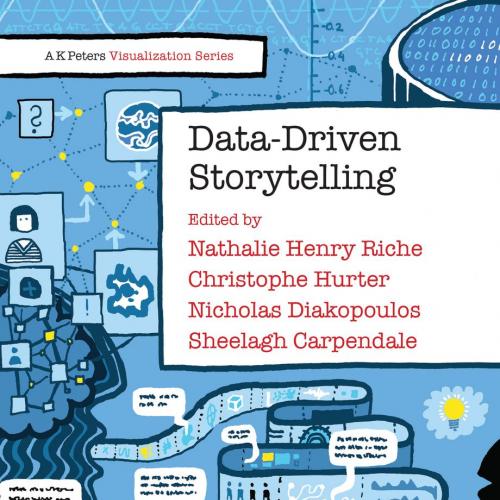 Data-Driven Storytelling - Nathalie Henry Riche, Christophe Hurter, Nicholas Diakopoulos & Sheelagh Carpendale
