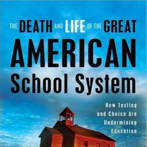 Death and Life of the Great American School System_ How Testing and Choice Are Undermining Education, The